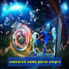 concurso samu porto alegre